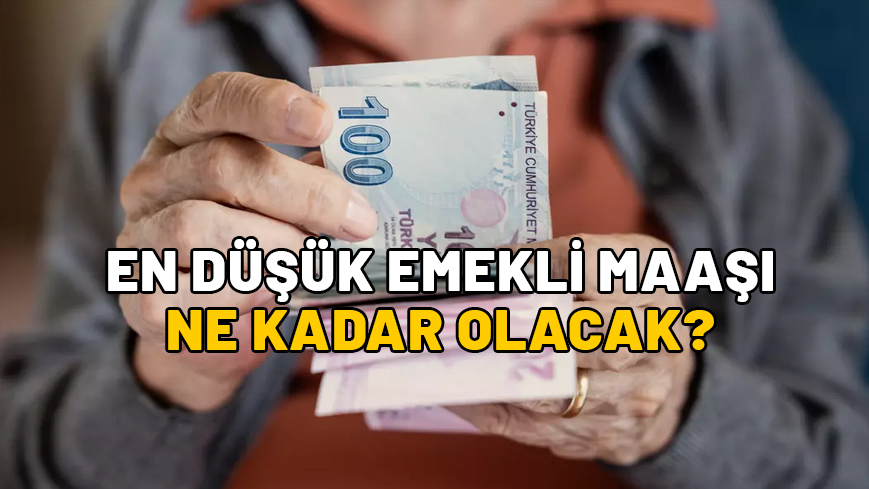 EN DÜŞÜK EMEKLİ MAAŞI NE KADAR OLACAK 2025? En düşük emekli aylığı kaç lira olur?