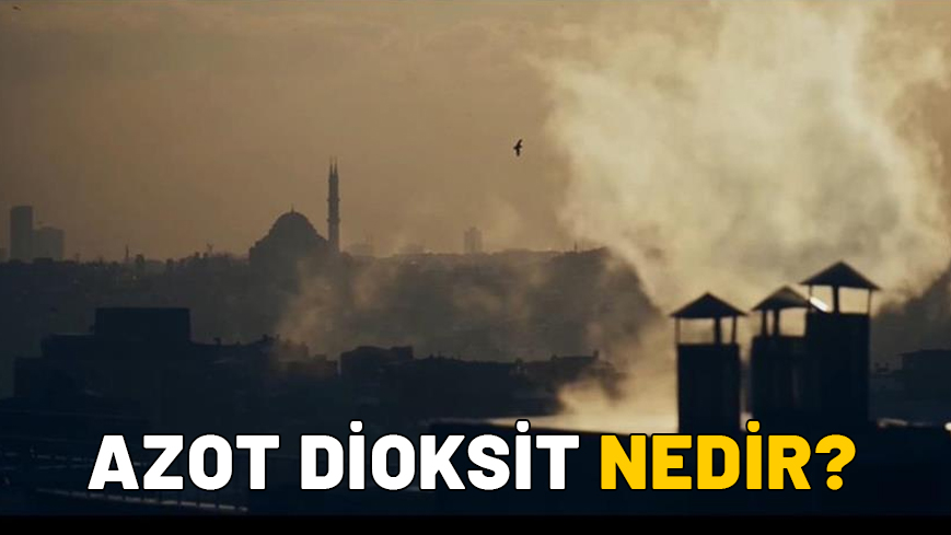 AZOT DİOKSİT NEDİR, SAĞLIĞA ZARARLI MI? Azot dioksit neden olur? Azot dioksit uyarısı gerçek mi?