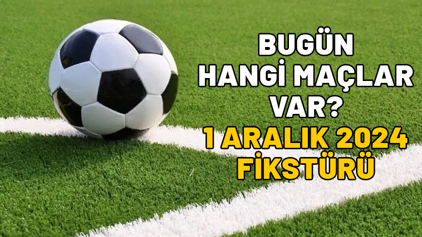 BUGÜN HANGİ MAÇLAR VAR? 1 Aralık Süper Lig, 1. Lig, Premier Lig fikstürü 2024