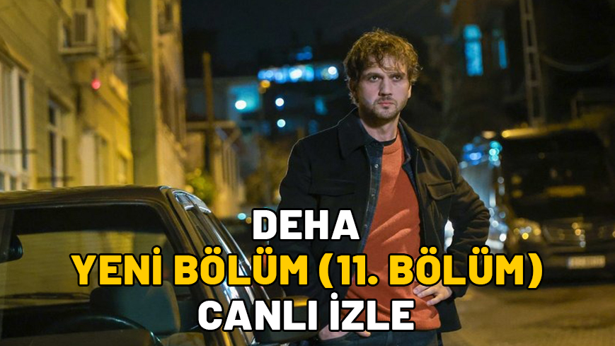 DEHA YENİ BÖLÜM (11. BÖLÜM) CANLI İZLE: Show TV ile Deha son bölüm kesintisiz izleme ekranı