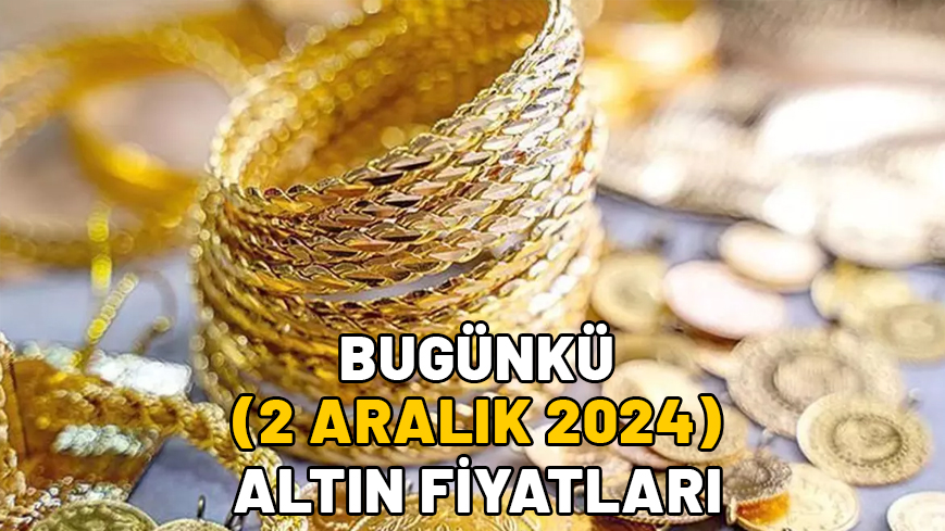 BUGÜNKÜ ALTIN FİYATLARI 2 ARALIK 2024: Gram altın, çeyrek altın ve 22 ayar bilezik fiyatları bugün ne kadar?