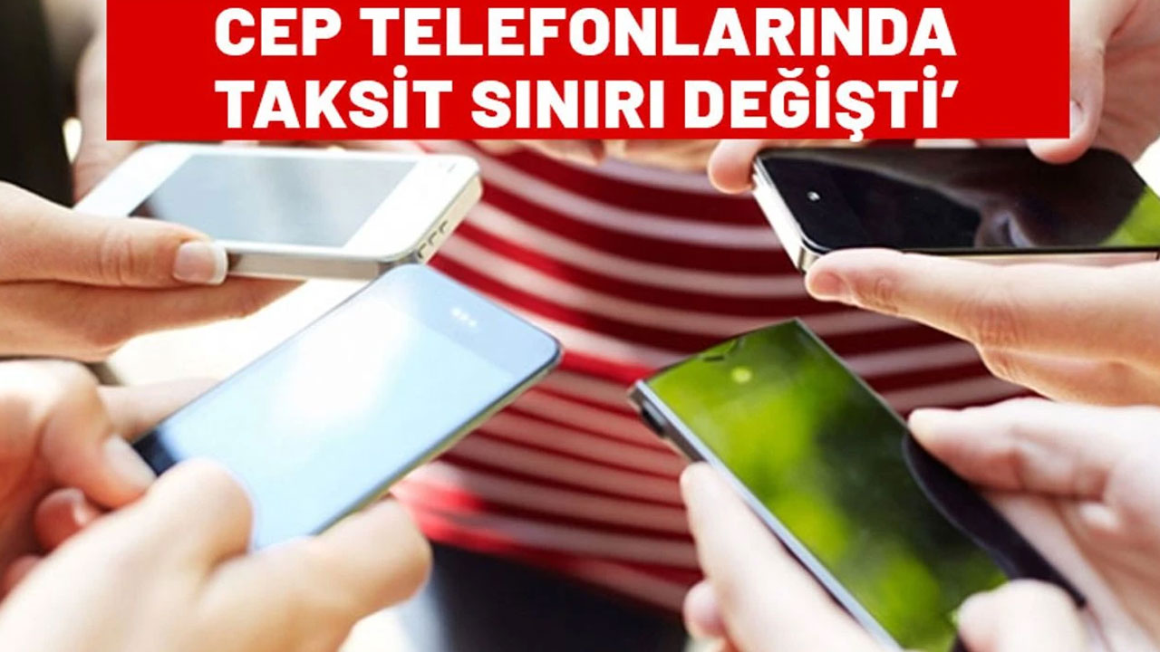 Samsung, iPhone, Huawei marka telefon alacaklar dikkat. Taksit sınırı değişti