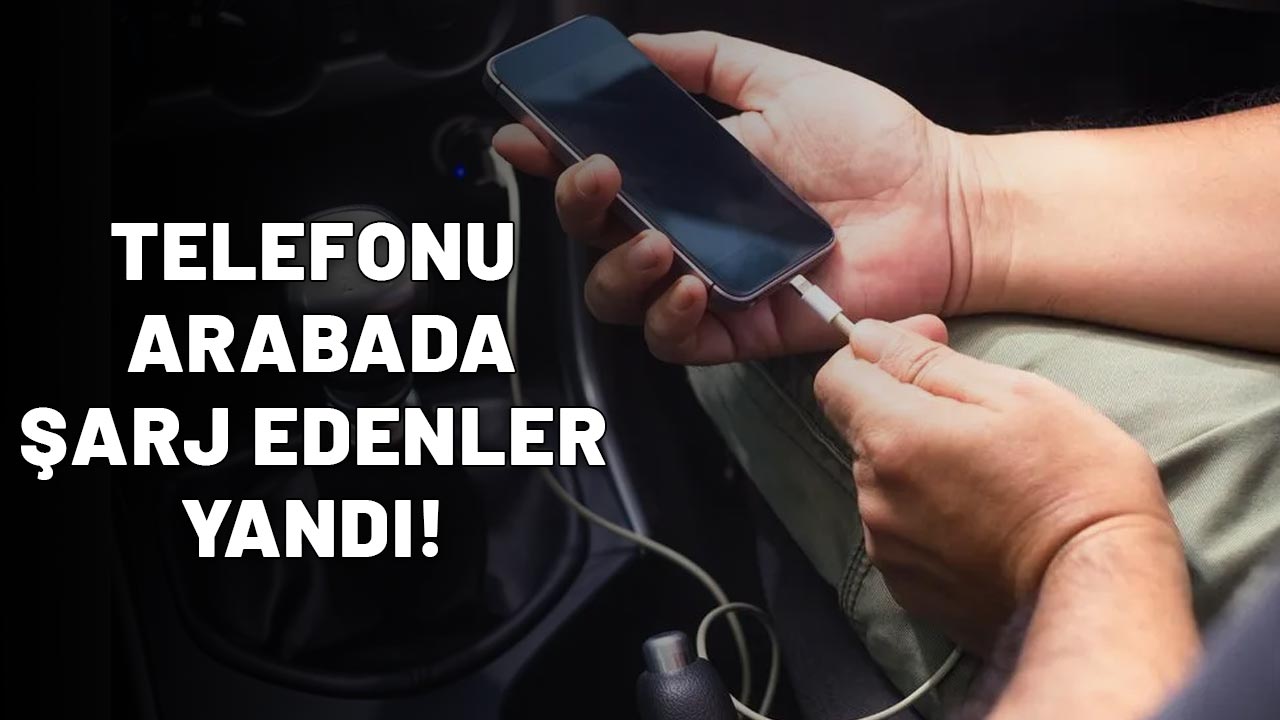 Telefonu arabada şarj edenler bu haberi duyunca bir daha yapmayacak