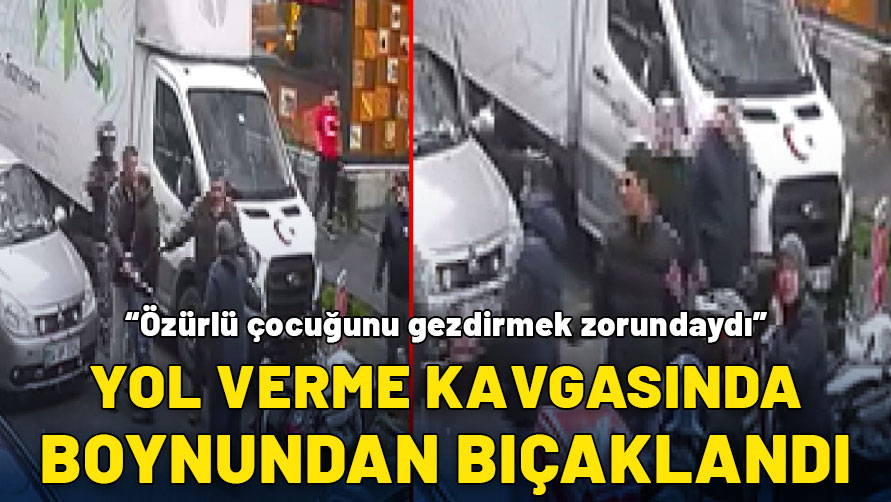 Özürlü çocuğunu her gün gezdirmek zorundaydı: Yol verme kavgasında boynundan bıçakladı