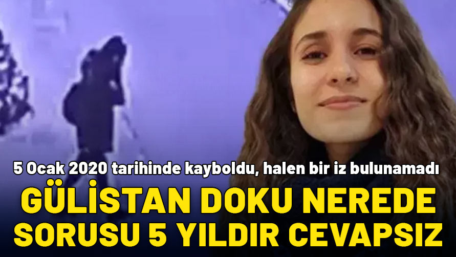 5 yıldır aynı soru soruluyor! 21 yaşındaki Gülistan Doku'dan 5 Ocak 2020'den beri iz yok