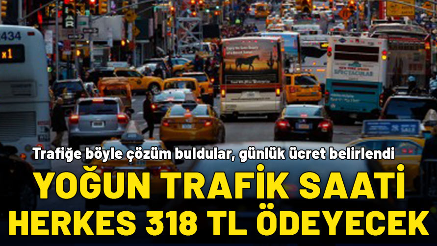 Trafik yoğunluğu ücreti uygulaması başladı: Yoğun trafikte 318 lira, diğer saatlerde 80 lira günlük ödenecek