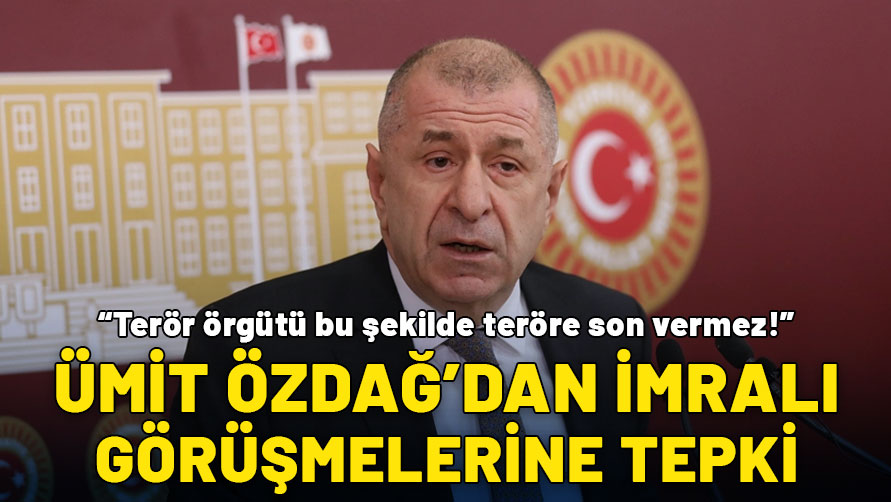 Ümit Özdağ'dan İmralı görüşmelerine tepki: Sürecin kendisine karşıyız!