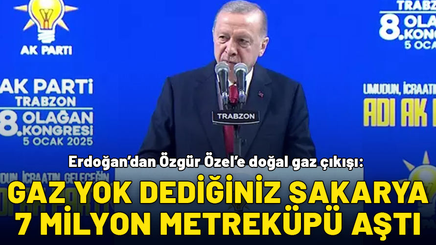 Cumhurbaşkanı Erdoğan'dan Trabzon'da Özgür Özel'e doğal gaz yanıtı: Sakarya 7 milyonu aştı!