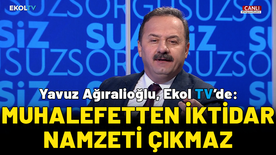 Anahtar Parti Genel Başkanı Yavuz Ağıralioğlu Ekol TV’de: Muhalefetten iktidar namzeti çıkmaz