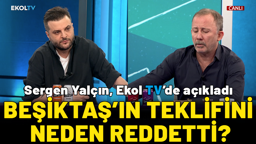 Ekol TV’de açıkladı: Sergen Yalçın, Beşiktaş’ın teklifini neden reddetti?