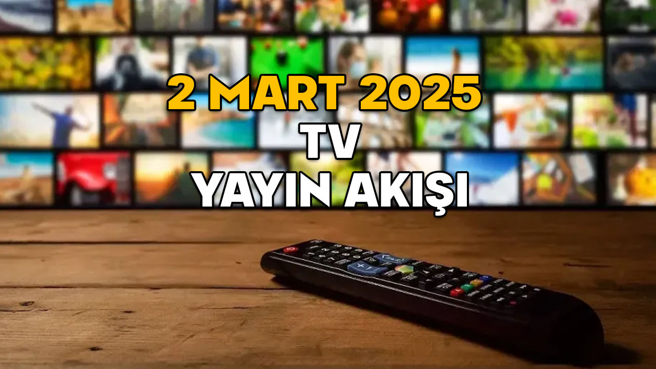 2 MART 2025 PAZAR TV YAYIN AKIŞI: TV’de bugün neler var? Now TV, Show TV, TV8, Kanal D, TRT1, ATV, Star TV