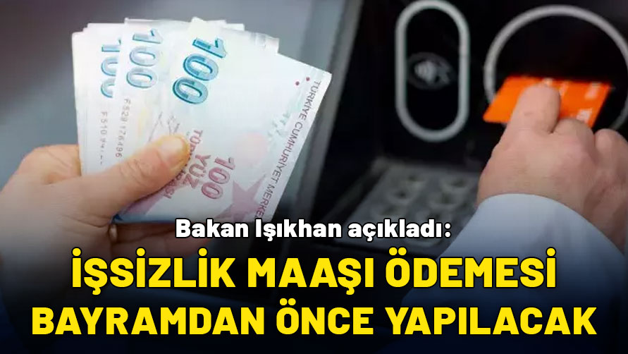 Bakan Işıkhan açıkladı: İşsizlik maaşı ödemesi bayramdan önce yapılacak!