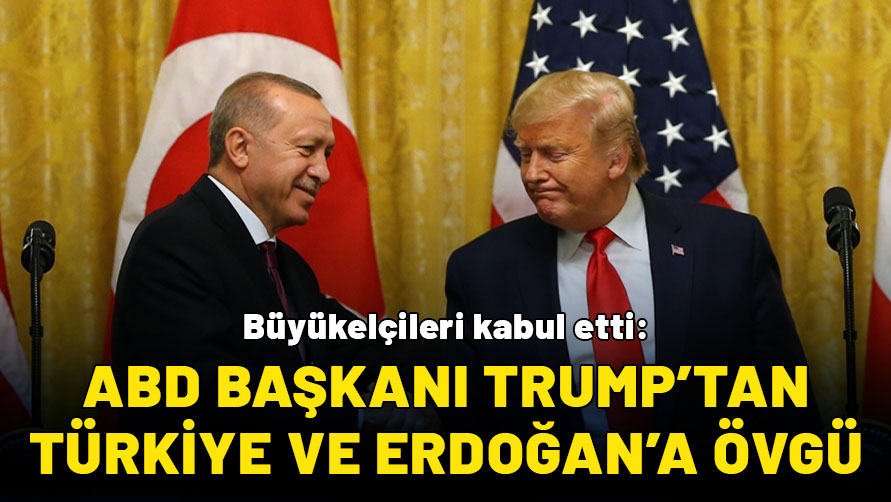 Büyükelçileri kabul etti: ABD Başkanı Trump’tan Türkiye ve Erdoğan’a övgü