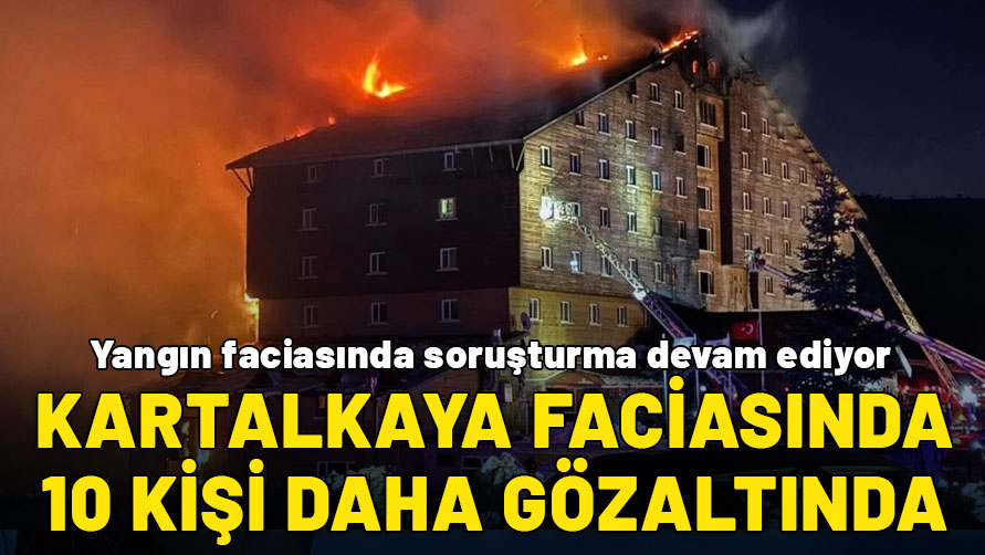 Kartalkaya yangını ile ilgili flaş gelişme: 10 kişi daha gözaltına alındı, otel sahibinin eşi ve kızları da var