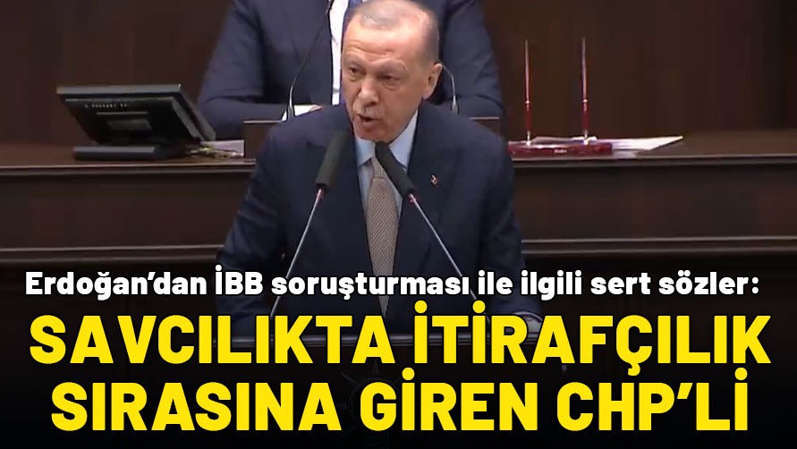 Erdoğan'dan İBB soruşturması ile ilgili sert sözler: Savcılıkta itirafçılık sırasına giren CHP'li