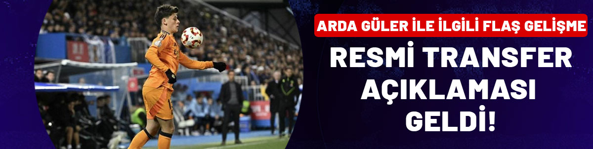 SON DAKİKA! Arda Güler için resmi transfer açıklaması geldi