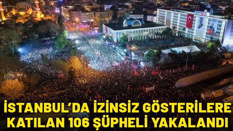 İstanbul'da izinsiz gösterilere katılan 106 şüpheli yakalandı