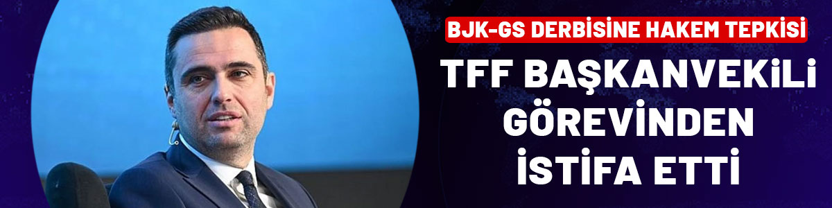 TFF Başkanvekili istifa etti