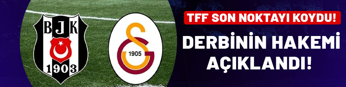SON DAKİKA! Beşiktaş - Galatasaray derbisinin hakemi belli oldu!