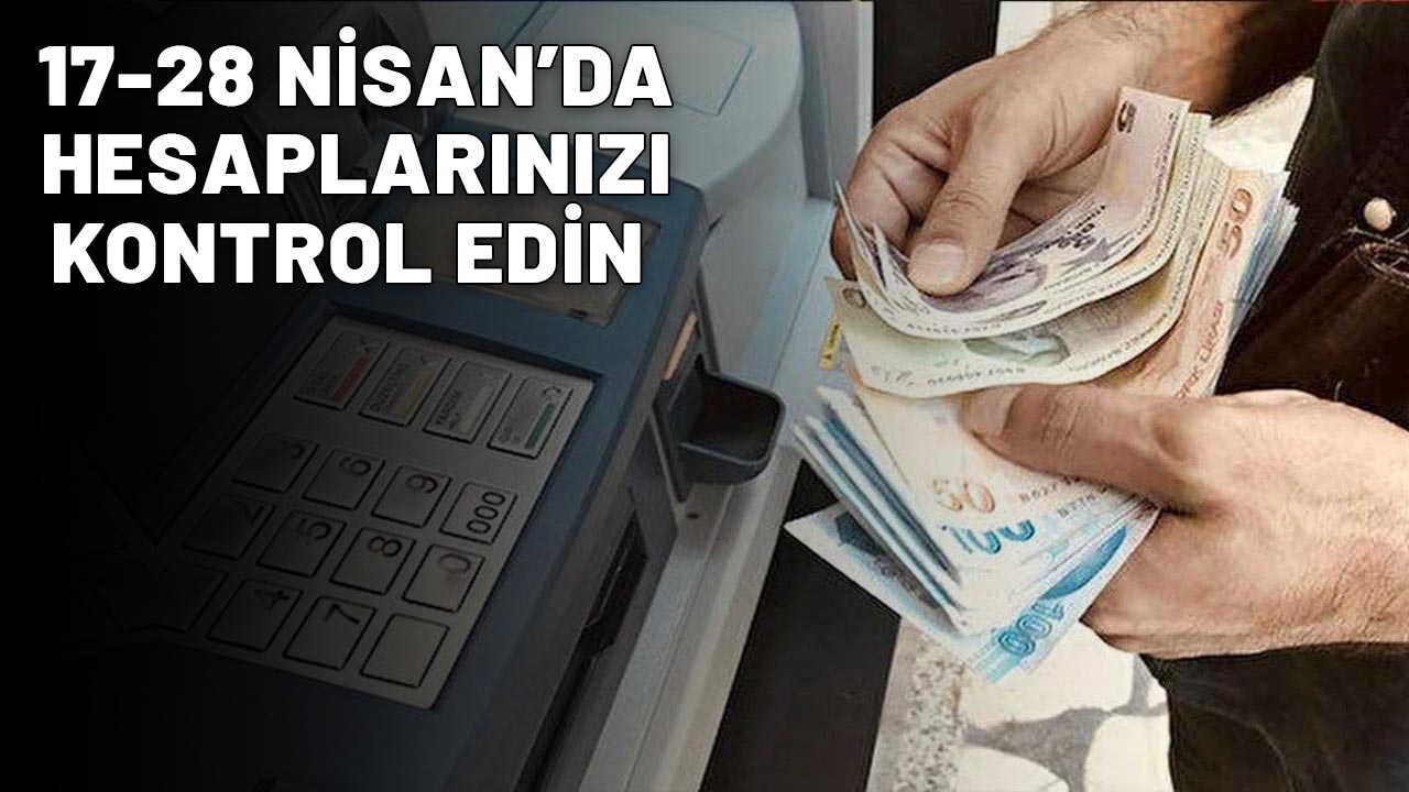 4A-4B-4C EMEKLİSİ DİKKAT! 17-18-19-20-21-22-23-24-25-26-27-28 Nisan tarihinde hesapları kontrol edin