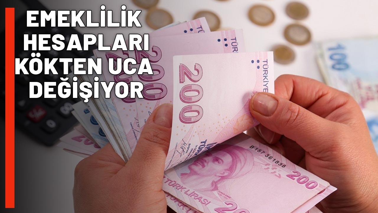 EMEKLİLİK HESAPLARI KÖKTEN UCA DEĞİŞİYOR: Hesaplamalar artık böyle yapılacak!