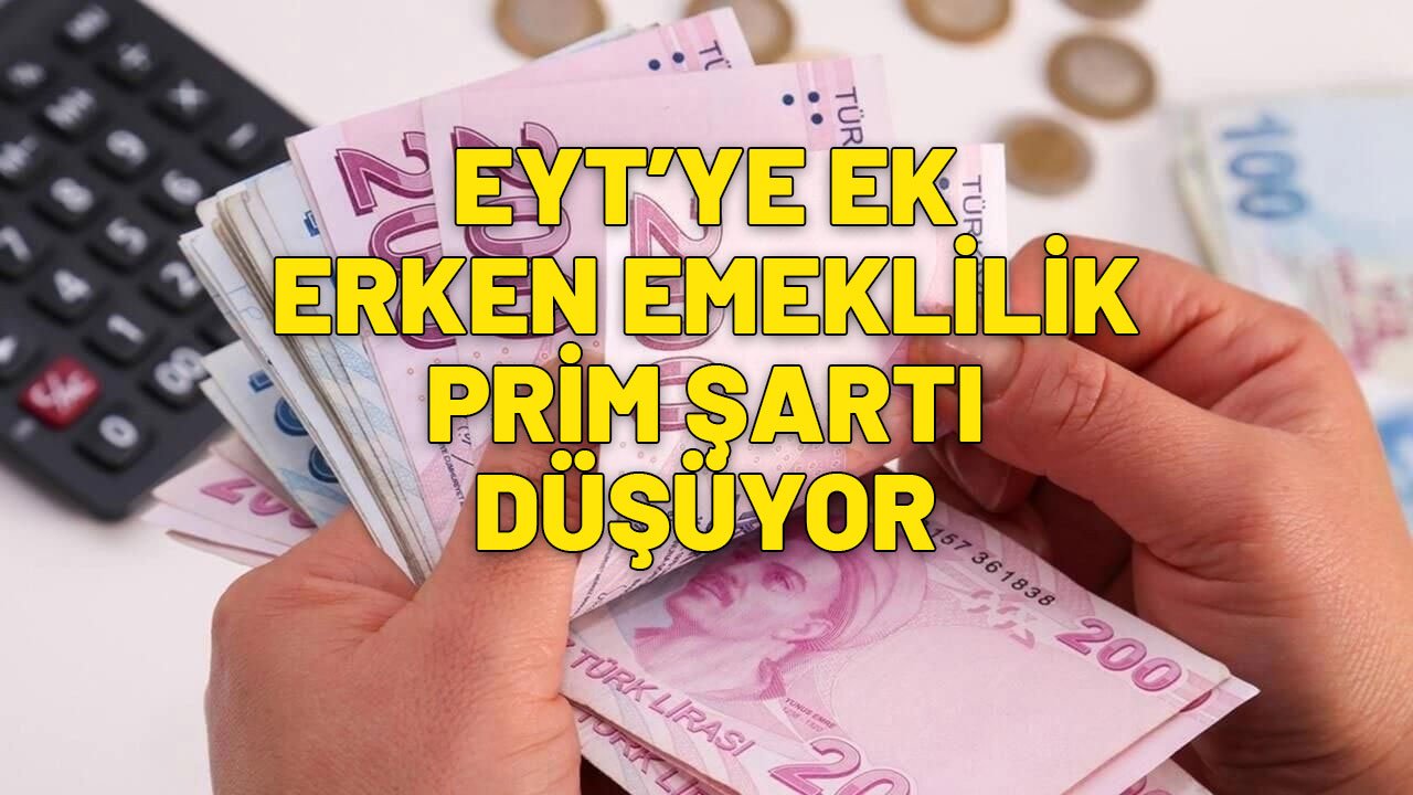 PRİM ŞARTI DÜŞÜYOR | EYT’ye ek erken emeklilik müjdesi