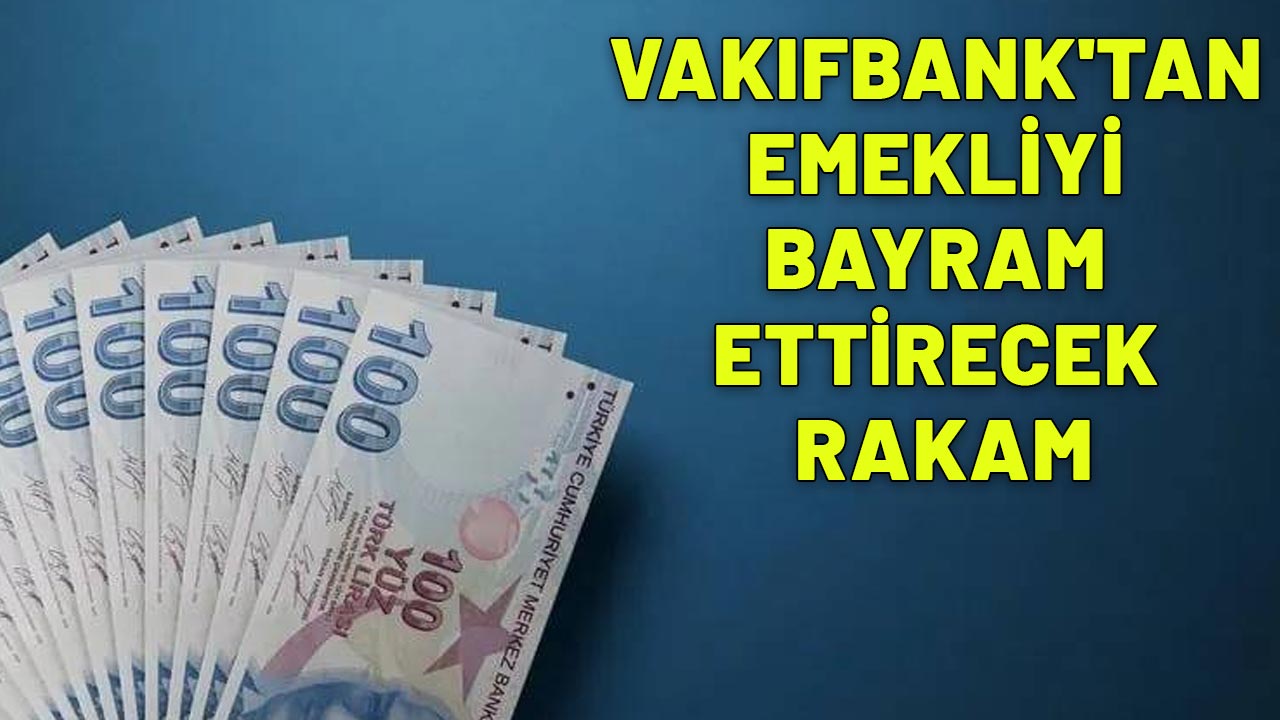 VAKIFBANK'TAN EMEKLİYİ BAYRAM ETTİRECEK RAKAM: 27.000 TL hemen hesaba geçiyor!