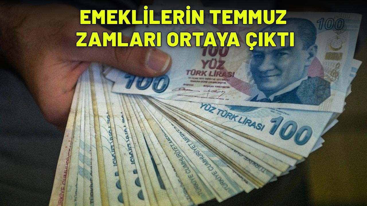 EMEKLİLERİN TEMMUZ ZAMLARI ORTAYA ÇIKTI: En düşük emekli maaşı....