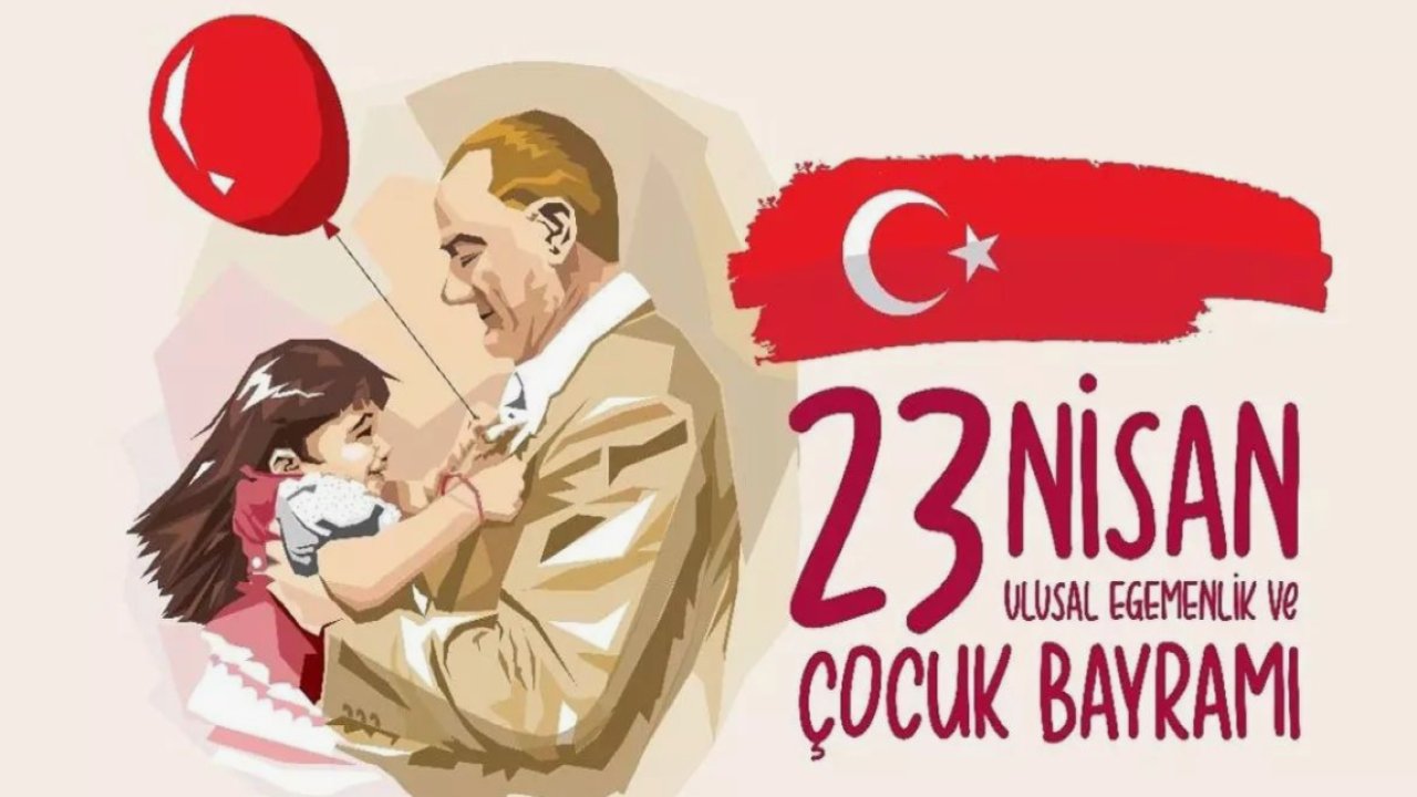 23 NİSAN KUTLAMA MESAJLARI VE SÖZLERİ: 23 Nisan Ulusal Egemenlik ve Çocuk Bayramı kısa, uzun, anlamlı, resimli mesajlar