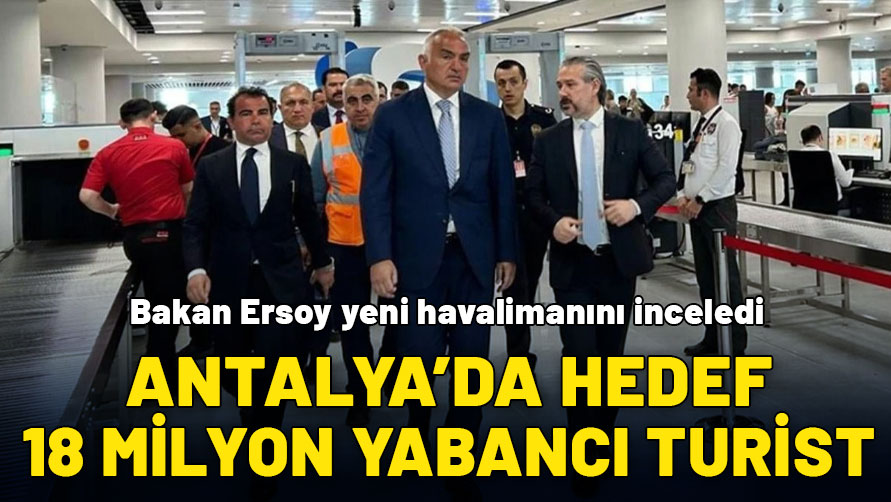Antalya'da turizm hedefi yükseldi! Bakan Ersoy: 2025 için hedef 18 milyon yabancı turist