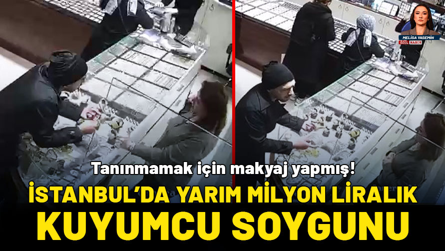 İstanbul'da yarım milyon liralık kuyumcu soygunu: Tanınmamak için makyaj yapmış!