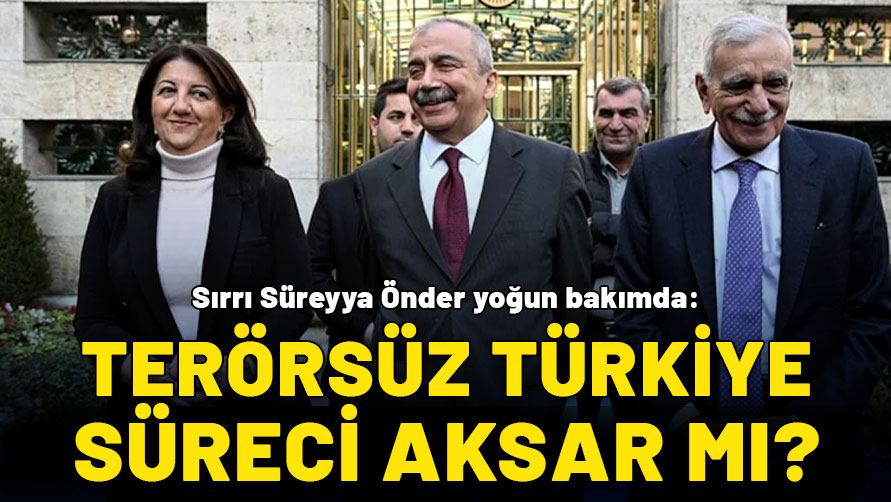 Sırrı Süreyya Önder yoğun bakımda: Terörsüz Türkiye süreci aksar mı?