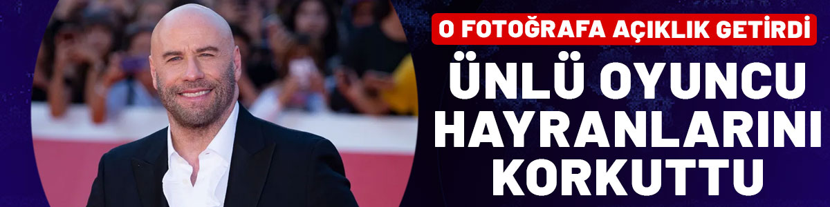 John Travolta'nın o fotoğrafı korkuttu: 'Endişelenmeyin' mesajı