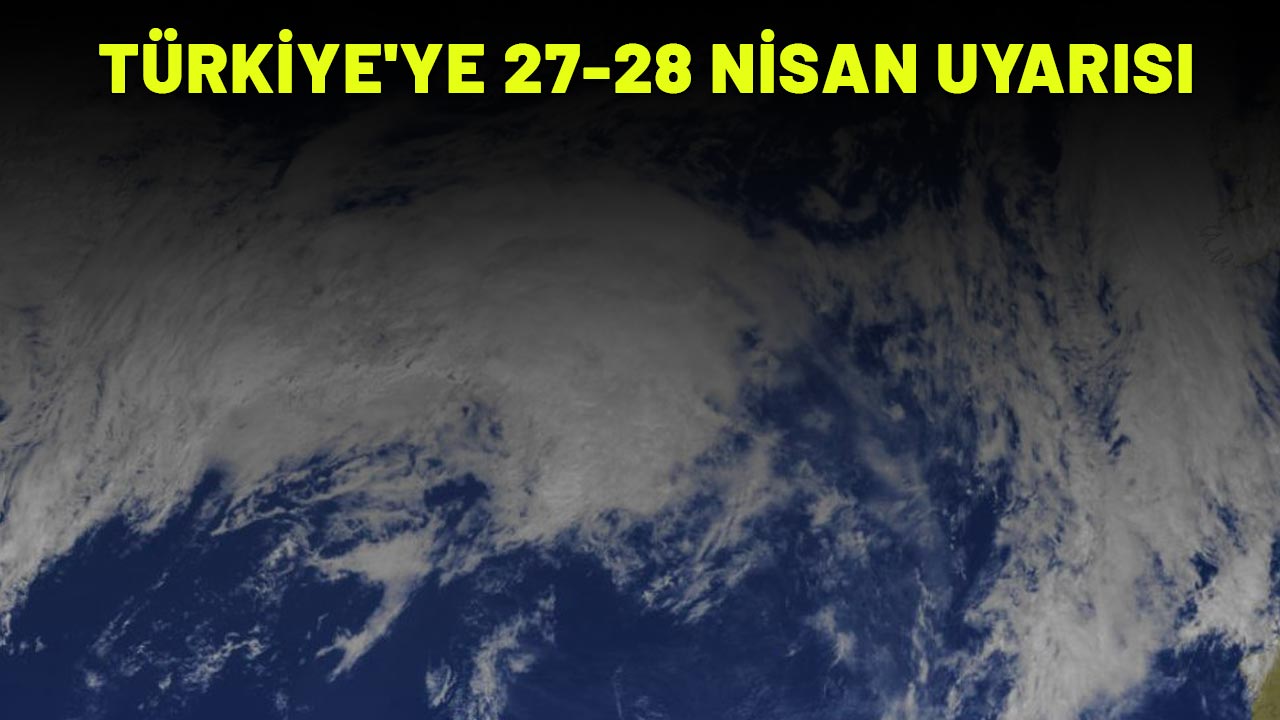 TÜRKİYE'YE 27-28 NİSAN UYARISI: Mayıs ayına bile sarkabilir! Önlemlerinizi alın