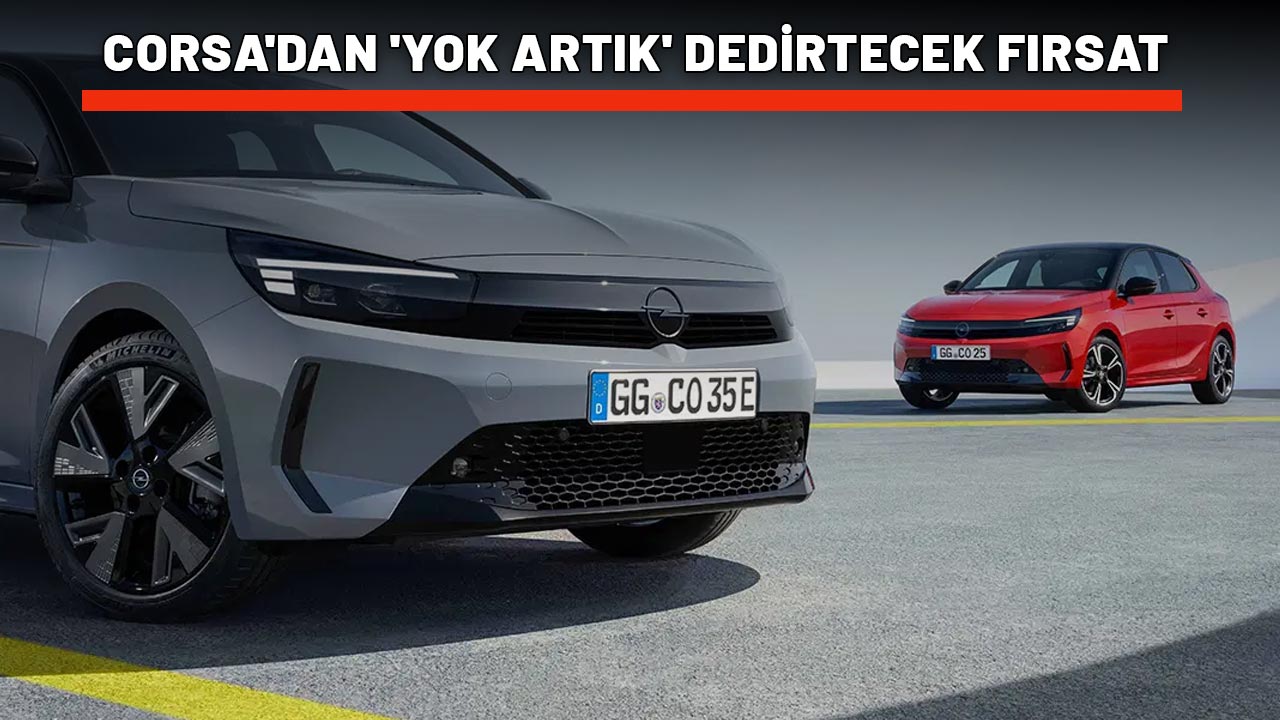 CORSA'DAN 'YOK ARTIK' DEDİRTECEK FIRSAT: Faizsiz kredi + Ücretsiz donanım + 20.000 TL indirim seçeneği!