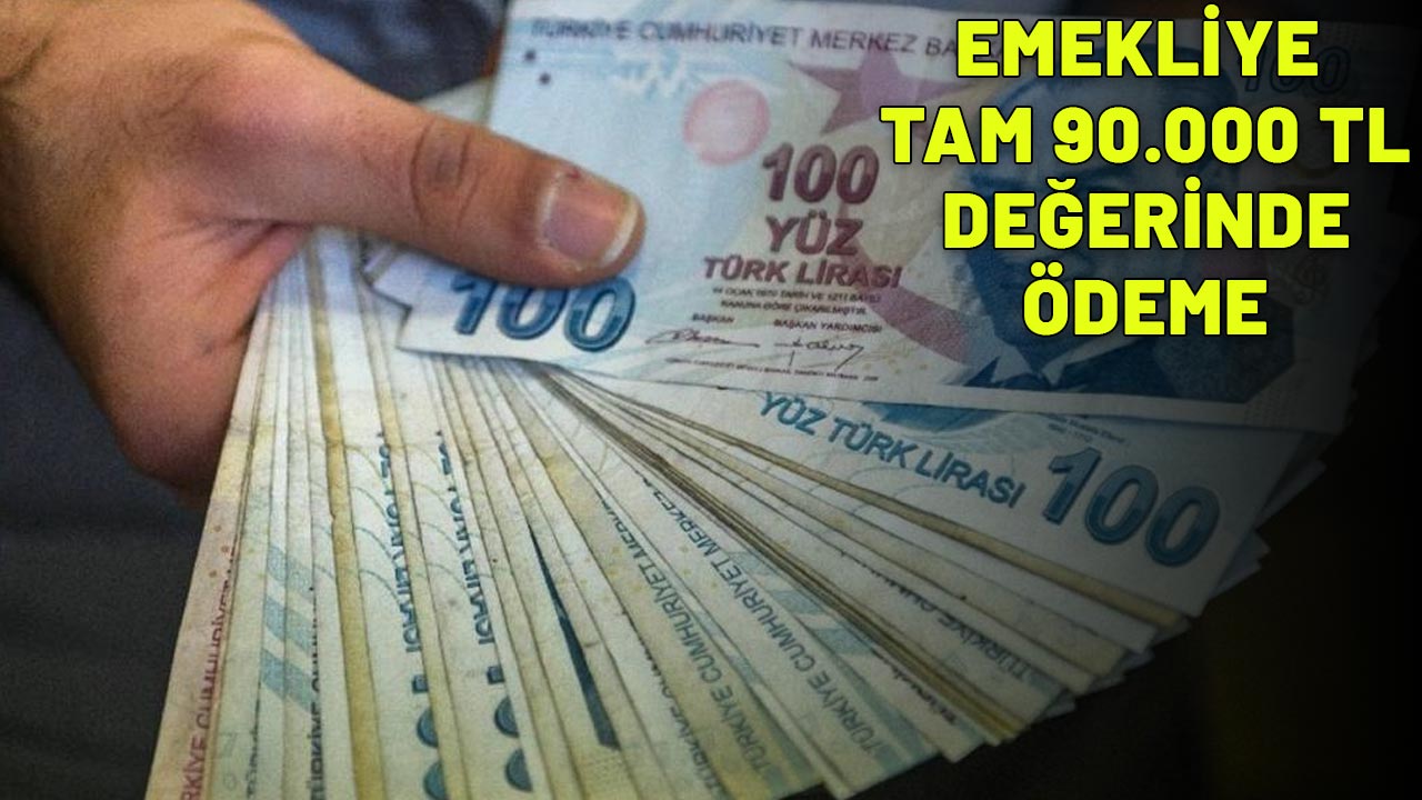 EMEKLİYE TAM 90.000 TL DEĞERİNDE ÖDEME: Başvuranın hemen hesabına yatacak!
