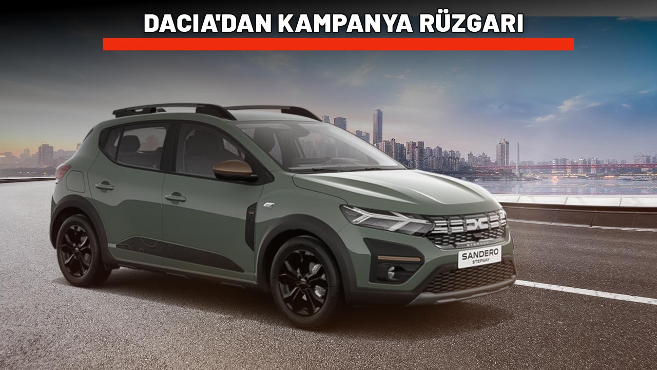 DACIA'DAN KAMPANYA RÜZGARI: Sandero Stepway ve Jogger sahibi olabilirsiniz!