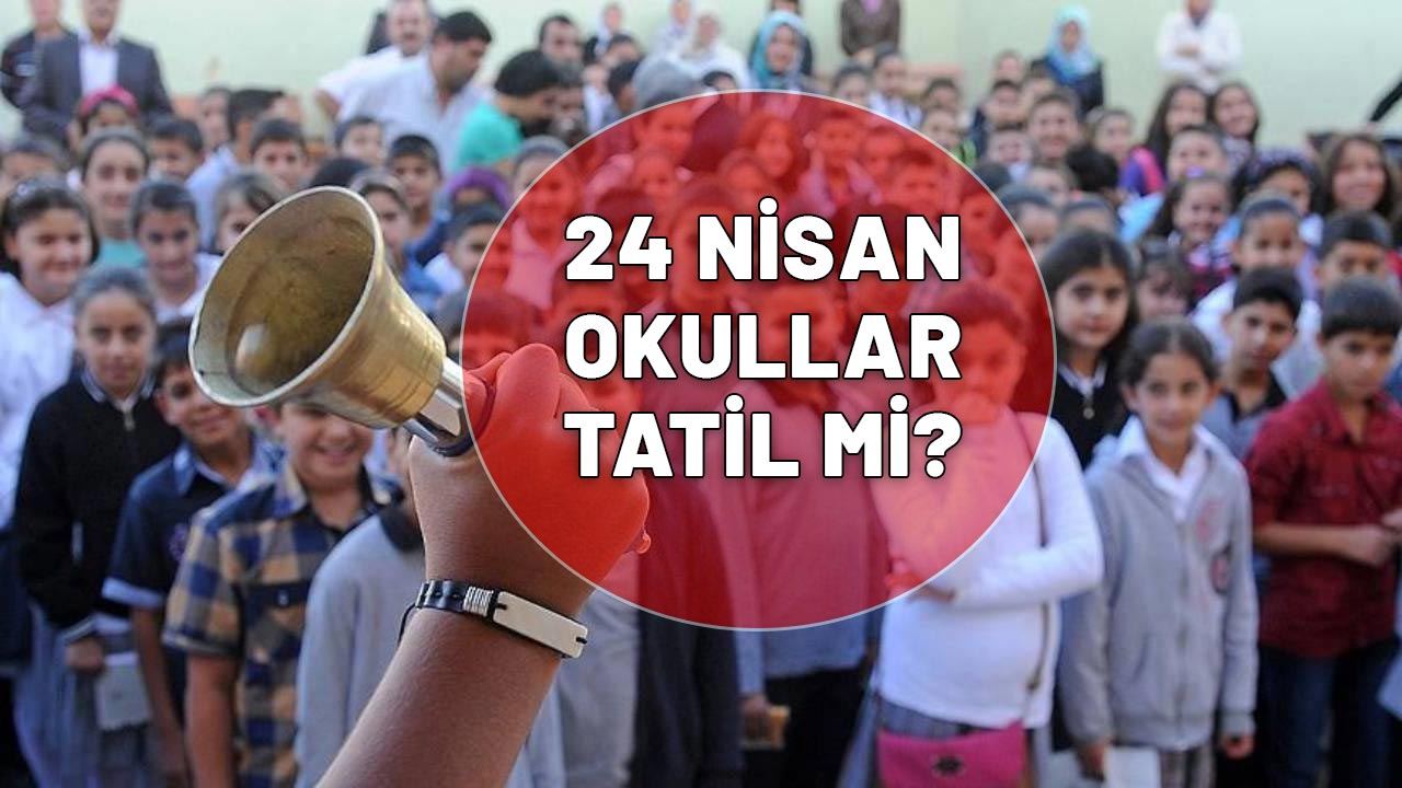 İSTANBUL'DA YARIN OKULLAR TATİL Mİ? 24 Nisan Perşembe okullar tatil mi?