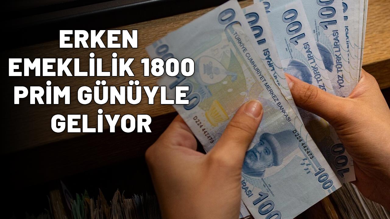 ERKEN EMEKLİLİK 1800 PRİM GÜNÜYLE GELİYOR: 10 yıl sigortalı olmak yeterli!