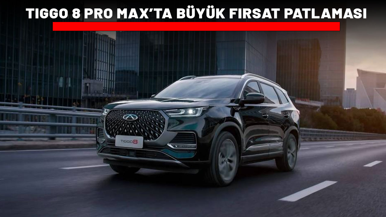 TIGGO 8 PRO MAX’TA BÜYÜK FIRSAT PATLAMASI: 249.000 TL indirim ve faizsiz kredi imkanı!