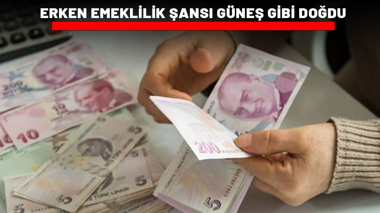ERKEN EMEKLİLİK ŞANSI GÜNEŞ GİBİ DOĞDU: 3600, 4500 ve 7200 gününüz varsa tamamsınız!