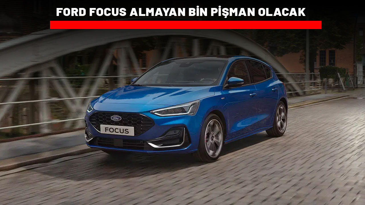 FORD FOCUS ALMAYAN BİN PİŞMAN OLACAK: Bu fırsat kaçmaz!