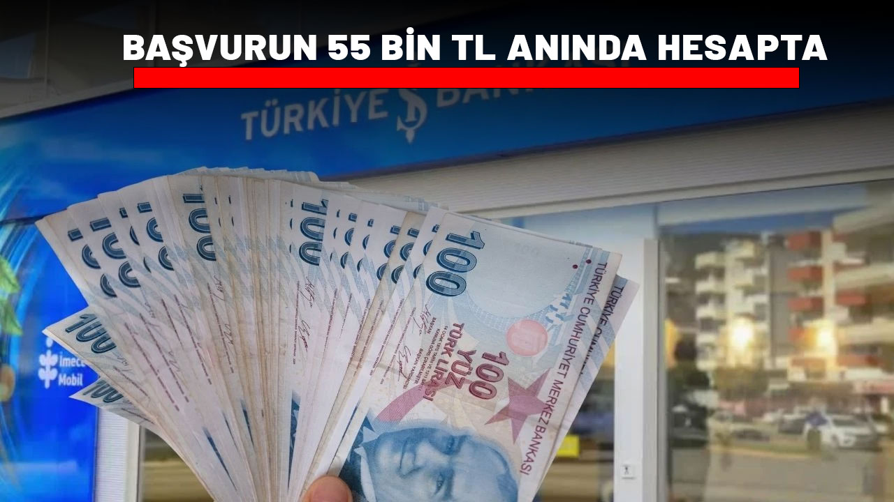 NAKİTE SIKIŞANLARA MÜJDE İŞ BANKASI'NDAN GELDİ: 55 bin TL anında hesapta!