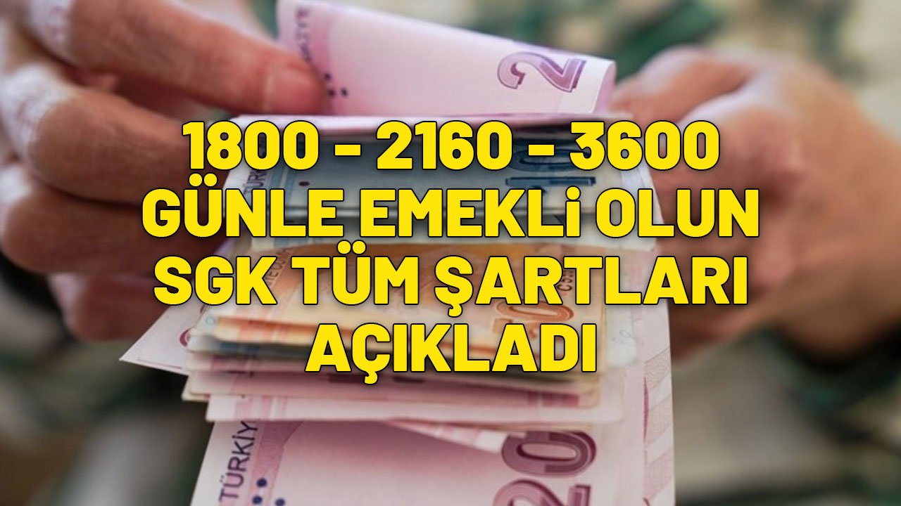 1800 - 2160 - 3600 GÜNLE EMEKLİ OLUN: SGK tüm şartları açıkladı