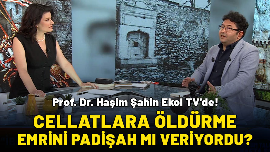 Prof. Dr. Haşim Şahin Ekol TV'de: Cellatlara öldürme emrini padişah mı veriyordu?
