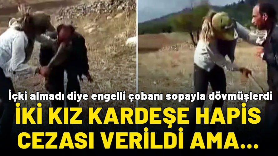 Engelli çobanı döven kız kardeşlere hapis cezası verildi: Pişman oldular diye hüküm açıklanmadı