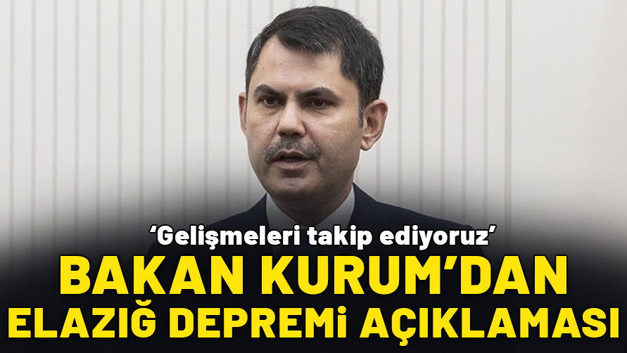 Bakan Kurum'dan Elazığ'daki depreme ilişkin açıklama