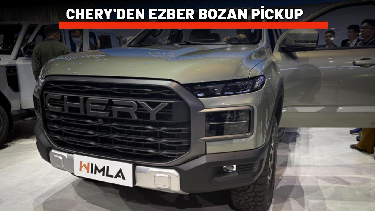 CHERY'DEN EZBER BOZAN PİCKUP: HIMLA piyasayı alt üst edecek!