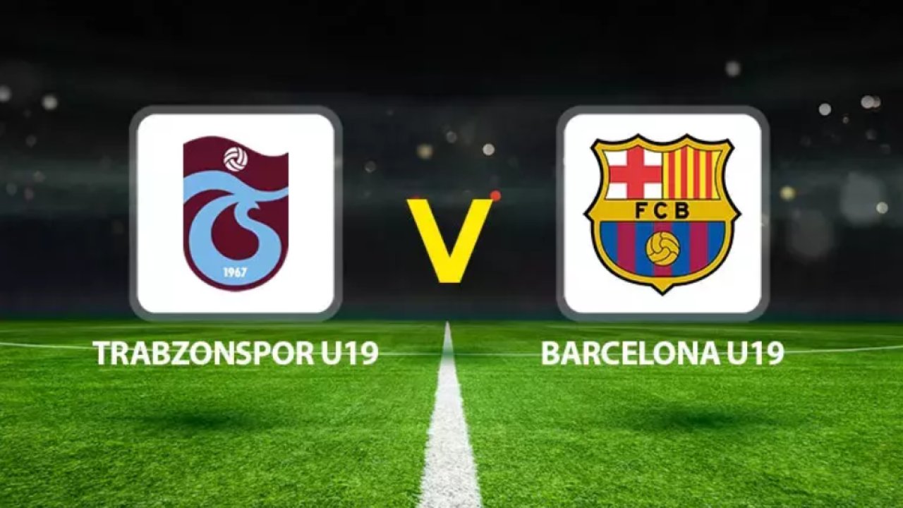Trabzonspor-Barcelona U19 maçı ne zaman, saat kaçta, hangi kanalda? Trabzonspor-Barcelona U19 maçı muhtemel 11’ler kim?