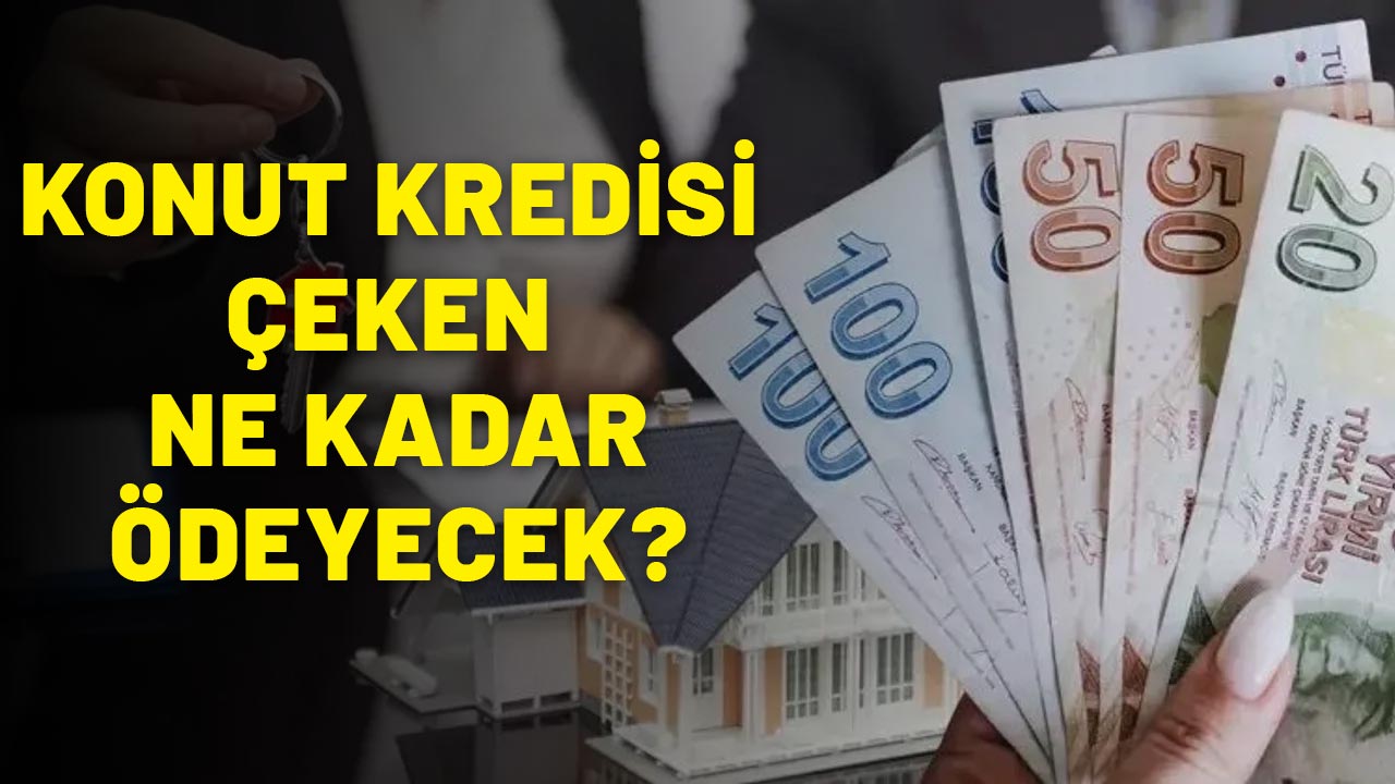 EV ALMAK İSTEYENLER DİKKAT! 1 milyon TL konut kredisi çeken ne kadar ödeyecek?